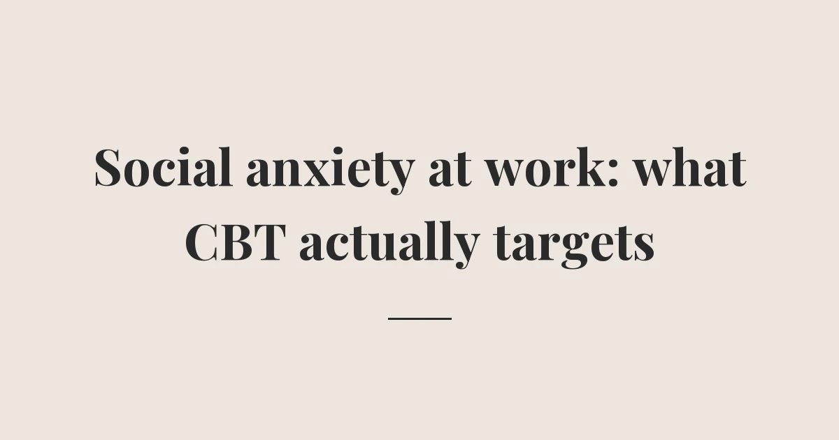 Social anxiety at work: what CBT actually targets
